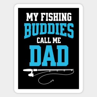 My Fishing Buddies Call Me Dad Magnet